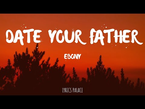 Ebony - Date Your Father (Lyrics)