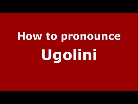 How to pronounce Ugolini (Italian/Italy) - PronounceNames.com