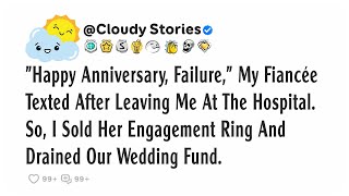 "Happy anniversary, failure," my fiancée texted after leaving me at the hospital. So, I sold her...
