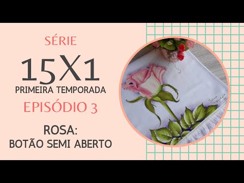 SÉRIE 15X1 - Ep. 3 da primeira temporada: Botão semi aberto de rosa | Fátima Hespanholeto Cunha