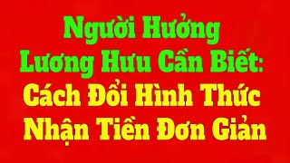Muốn Đổi Nơi Nhận Lương Hưu Có Được Không? Hướng Dẫn Chi Tiết
