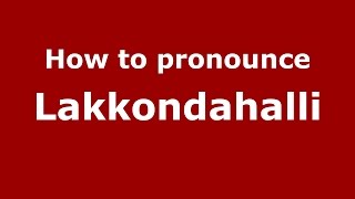How to pronounce Lakkondahalli
