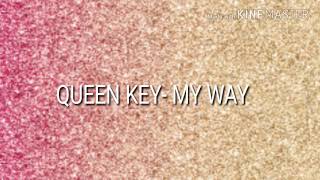 QUEEN KEY- MY WAY (LYRICS)