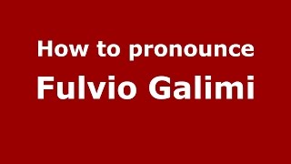 How to pronounce Fulvio Galimi