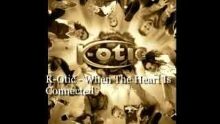 K-Otic - When The Heart Is Connected
