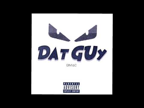 Bmac - Dat Guy (Prod.By Cashmoneyap)