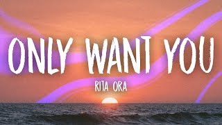 Rita Ora - Only Want You (Lyrics)