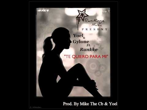 Te Quiero Para mi - Yoel & Gylone Ft. Rankke (Prod. By Mike The Cb &  Yoel).wmv