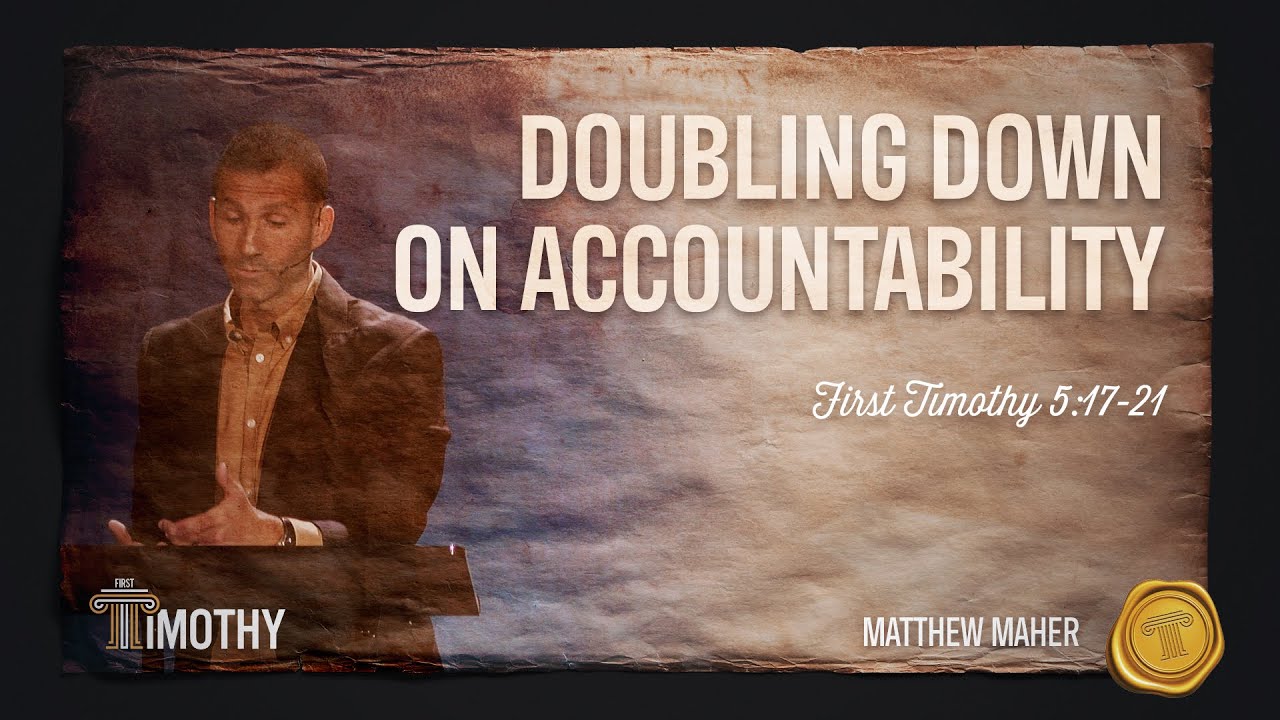 Doubling Down On Accountability: Double Honor, Double Trouble (1st Timothy 5:17-21) | Matthew Maher