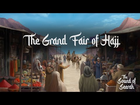 Chapter 8: The Grand Fair of Hajj [The Sound of Seerah Book II]