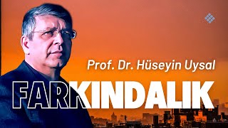 Farkındalık - Prof. Dr. Hüseyin Uysal
