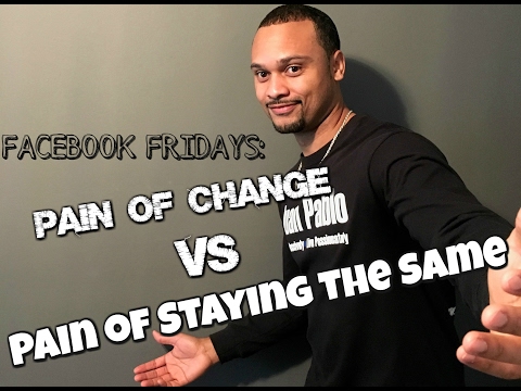 Facebook Fridays: Pain of Change Vs Pain of Staying the Same