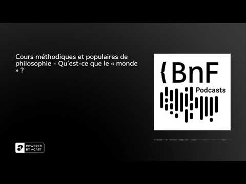 Cours méthodiques et populaires de philosophie - Qu’est-ce que le « monde » ?