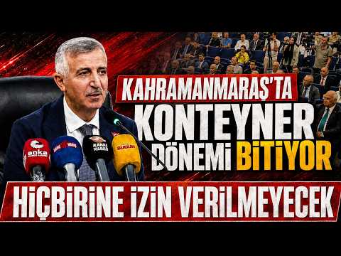 "Kahramanmaraş'ta konteyner dönemi bitiyor: Hiçbirine izin verilmeyecek"