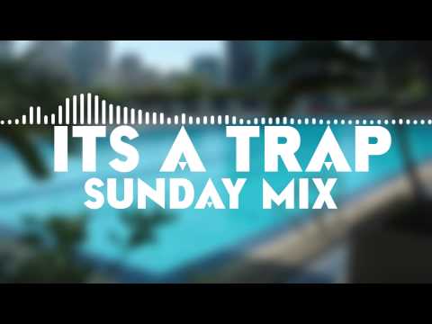 ItsATrap - Sunday Mix #1 Week 49
