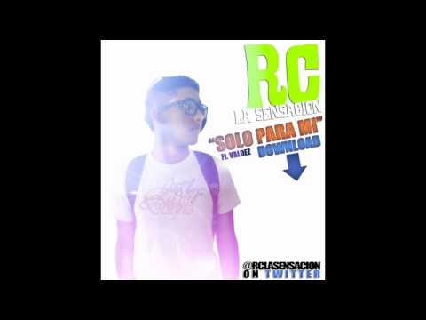 Rc La Sensacion Ft Valdez  (Solo Para Mi)