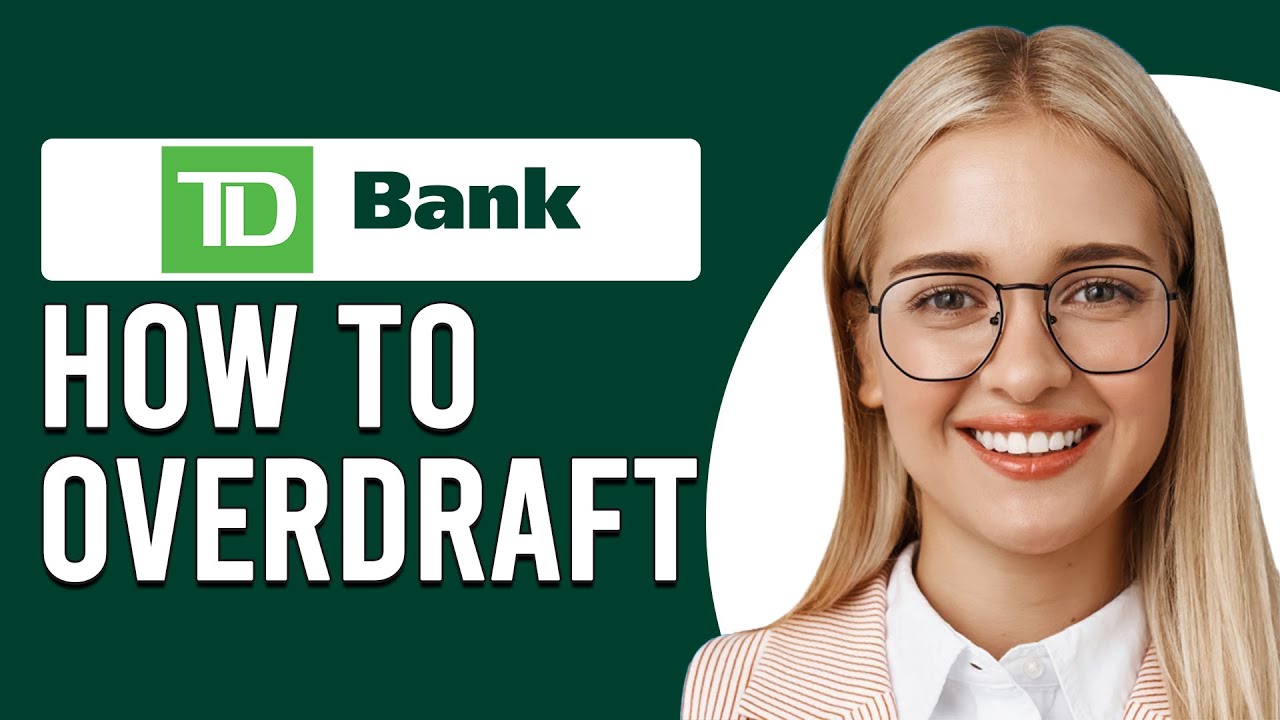 How To Overdraft At TD Bank (How Can I Overdraft My TD Bank Account?)