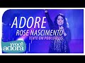 Rose Nascimento - Adore (DVD Tente Um Pouco Mais) [Vídeo Oficial] .