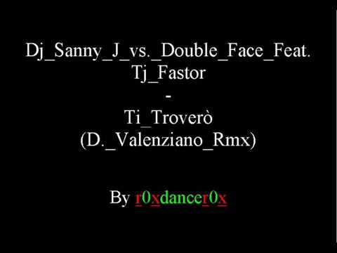 Dj Sanny J Vs Double Face Feat Tj Fastor Ti Troverò D Valenziano Rmx