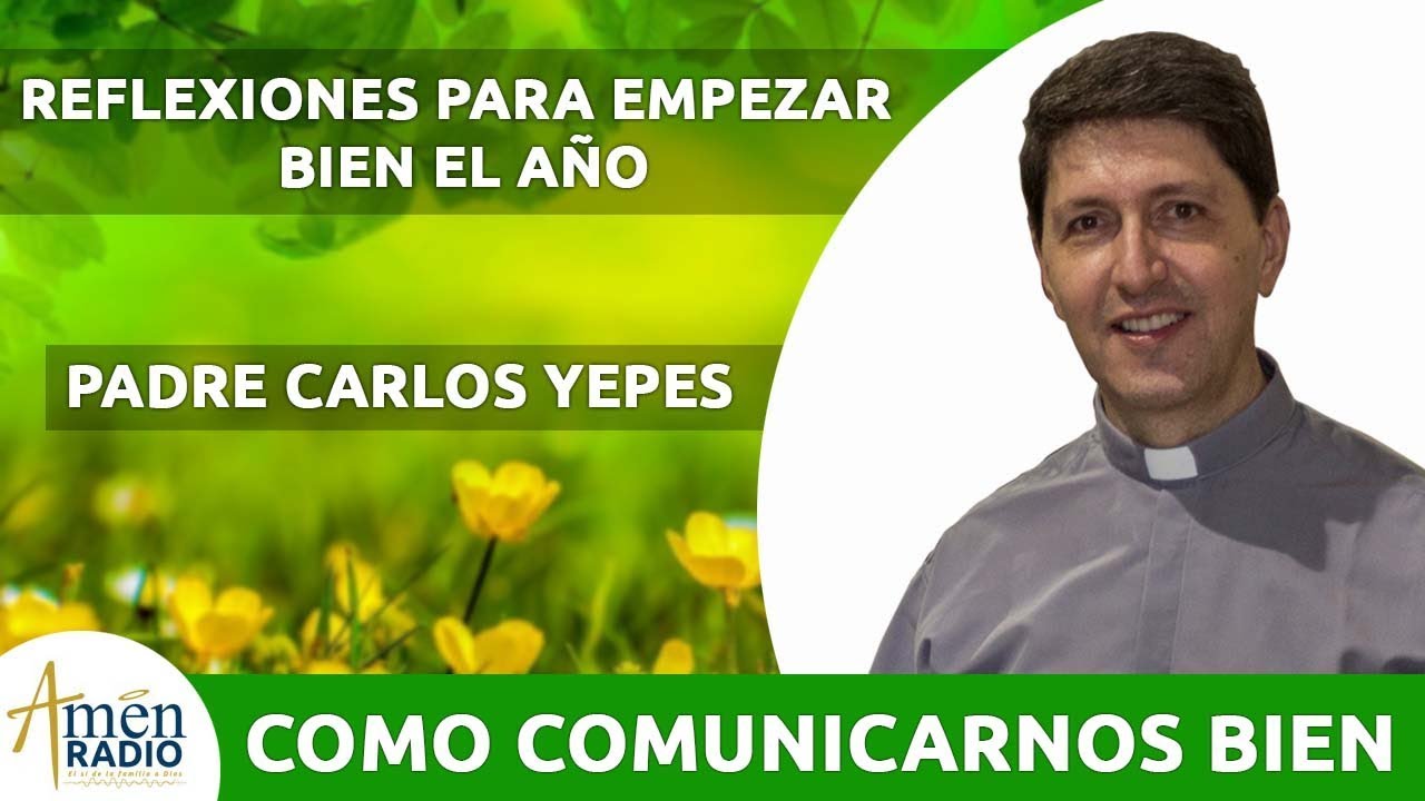 Reflexión Como Comunicarnos Bien 2020 l Padre Carlos Yepes