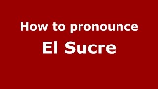 How to pronounce El Sucre