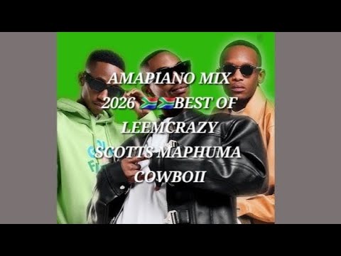 AMAPIANO MIX 2026🇿🇦🇿🇦 BEST OF LEEMCkRAZY SCOTTS MAPHUMA & COWBOII 