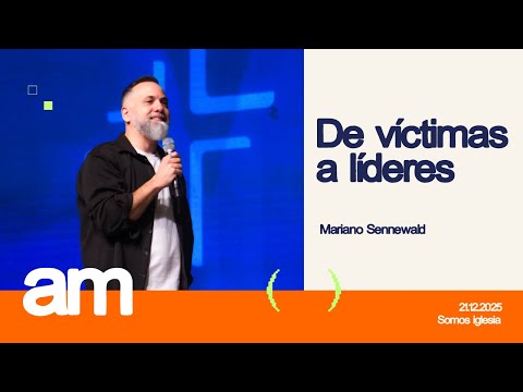 De Víctimas a Líderes - Pr. Mariano Sennewald - Domingo 21/12/2025 - 10:00 Hs.