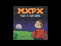 MxPx - F̲i̲n̲d̲ A̲ W̲a̲y H̲o̲m̲e̲ 2023 (Full Album Leak)