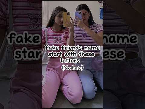 Fake Friends Names Start with...(no hate) #aesthetic #explore