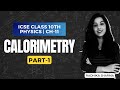 Calorimetry Physics ICSE CLASS 10 CH 11 PART 1