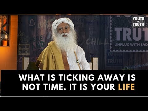What is ticking away is not time   It is your life - Sadhguru
