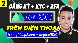 MEXC 2a - Cách Đăng Ký Sàn MEXC - Cách KYC, Cài Đặt 2FA Sàn MEXC Global (MXC) Trên Điện Thoại