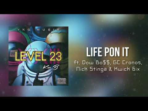 Kee B, Dow Bo$$, GC Cronos, Nick Stinga, Kwick 6ix - Life Pon It [XXIII: Level 23 Mixtape]