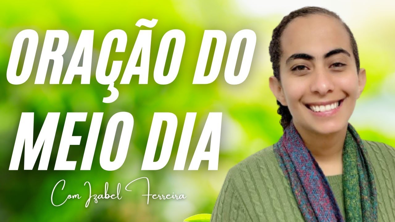 06/11/2024 - ORAÇÃO DO MEIO DIA - IZABEL FERREIRA