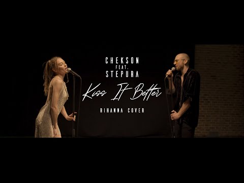 CHEKSON feat. STEPURA - Kiss It Better (Rihanna cover)