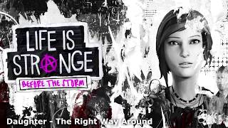 Daughter - The Right Way Around (Life is Strange: Before The Storm)