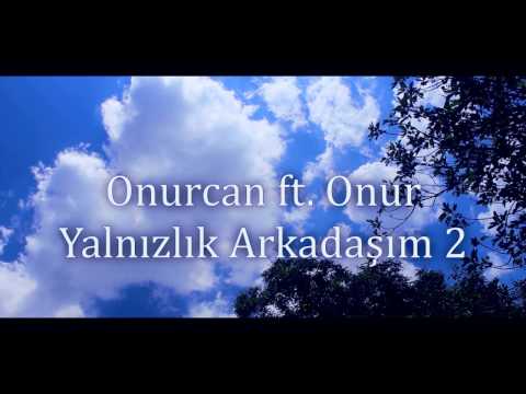 Onurcan ft Onur Yanlızlık Arkadaşım 2 ( Video Klip)