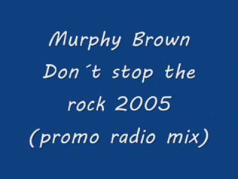 Murphy Brown   Dont stop the rock 2005