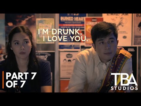 I'm Drunk, I Love You (2017) | PART 7 OF 7 | Maja Salvador | Paulo Avelino | TBA Studios