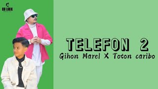 Download lagu TELEFON 2 |GIHON MAREL FT TOTON CARIBO| [LIRIK LAGU] mp3