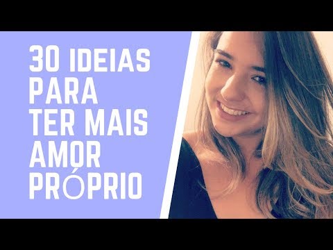 30 TRUQUES PARA TER MAIS AMOR PRÓPRIO E AUTOESTIMA