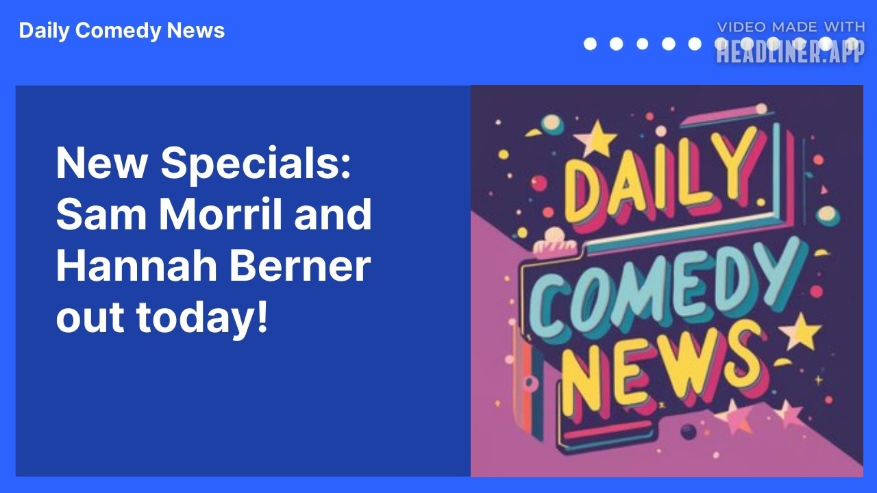 New Specials: Sam Morril and Hannah Berner out today!
