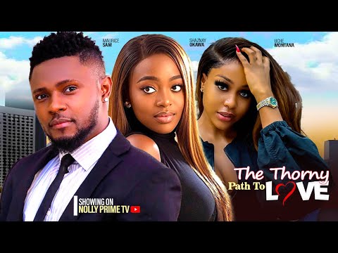 THE THORNY PATH TO LOVE - MAURICE SAM, UCHE MONTANA, SHAZNAY OKAWA 2024 LATEST NIGERIAN LOVE MOVIES
