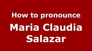 How to pronounce Maria Claudia Salazar
