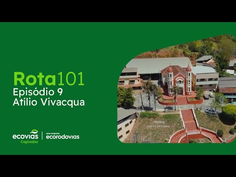 Websérie Rota 101 | Episódio 9: Atílio Vivacqua, Sul do Espírito Santo