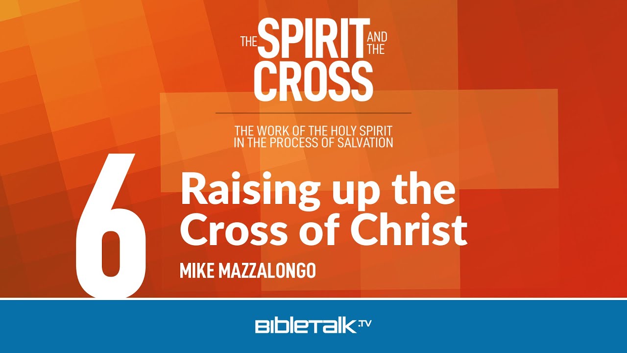 6. Raising up the Cross of Christ