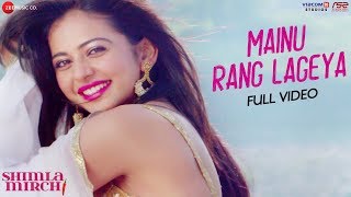 Mainu Rang Lageya - Full Video  Shimla Mirch   Raj