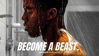 TO BATTLE A BEAST YOU MUST FIRST BECOME ONE. - Motivational Speech