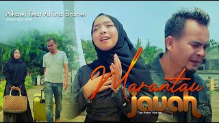 Download lagu ALKAWI Feat ALFINA BRANER - MARANTAU JAUAH mp3