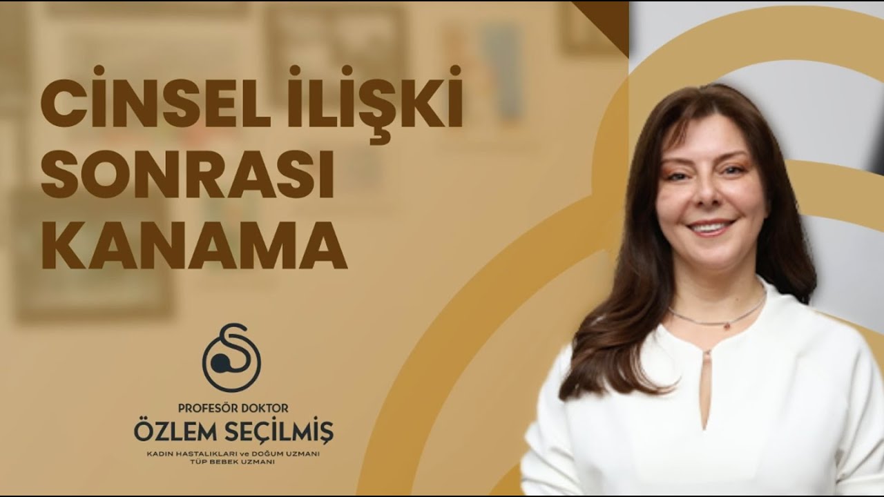 Cinsel İlişki Sonrası Kanama | Prof. Dr. Özlem Seçilmi